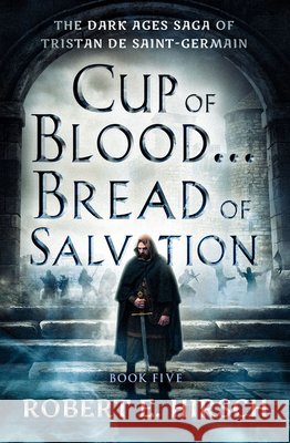 Cup of Blood...Bread of Salvation Robert E. Hirsch 9781504079204