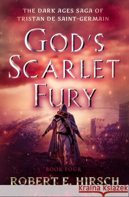 God's Scarlet Fury Robert E. Hirsch 9781504079211