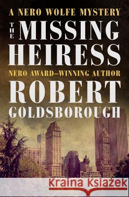 The Missing Heiress Robert Goldsborough 9781504079891