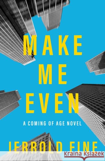 Make Me Even and I'll Never Gamble Again: A Novel Jerrold Fine 9781504080606