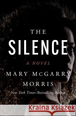 The Silence Mary McGarry Morris 9781504084109