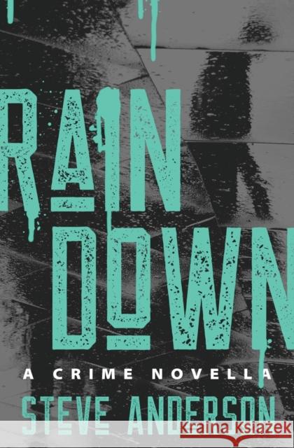 Rain Down Steve Anderson   9781504085052 Open Road Media Mystery & Thri