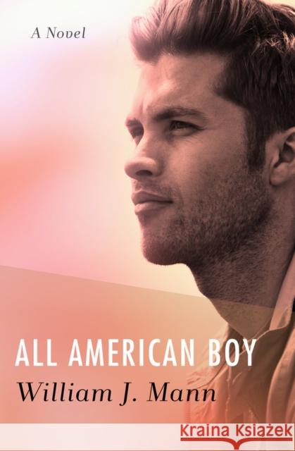 All American Boy William J. Mann 9781504087681