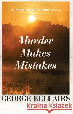Murder Makes Mistakes: Volume 30 George Bellairs 9781504092548 Open Road Media Mystery & Thri