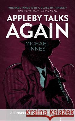 Appleby Talks Again: 18 Detective Stories Volume 15 Michael Innes 9781504092760 Open Road Media Mystery & Thri