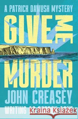 Give Me Murder John Creasey 9781504098809 Open Road Integrated Media, Inc.