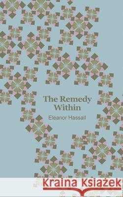 The Remedy Within Eleanor Hassall 9781504301022 Balboa Press