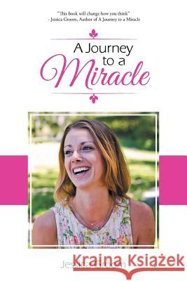 A Journey to a Miracle Jessica Groom 9781504301084