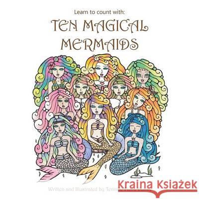 Learn to count with: Ten Magical Mermaids Tennille Flora Dunne 9781504301107 Balboa Press Australia