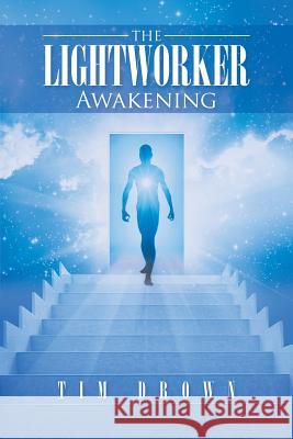 The Lightworker: Awakening Tim Drown 9781504302036 Balboa Press Australia