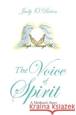 The Voice of Spirit: A Medium's Story Judy O'Brien 9781504302357 Balboa Press