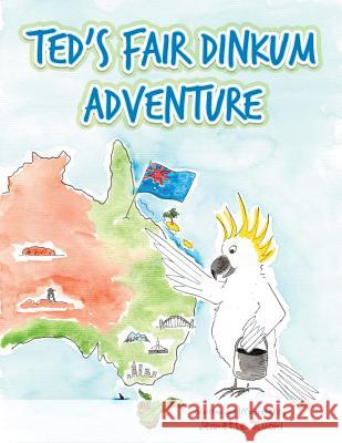 Ted's Fair Dinkum Adventure Jeanette Kuoni 9781504304481