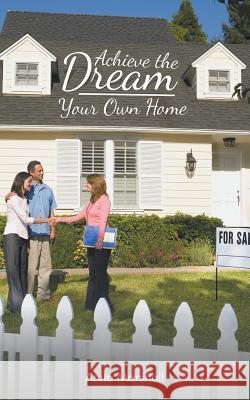 Achieve the Dream - Your Own Home Anita Marshall 9781504304504 Balboa Press