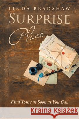 Surprise Place: Find Yours as Soon as You Can Linda Bradshaw 9781504306317