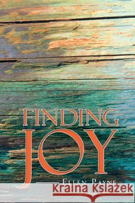 Finding Joy Ellen Payne 9781504307604 Balboa Press Australia