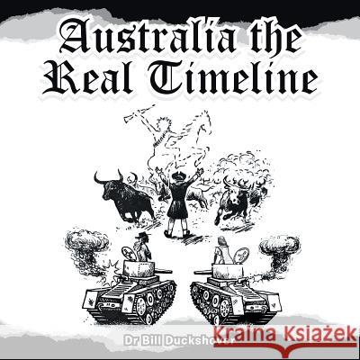 Australia the Real Timeline Dr Bill Duckshover 9781504307727 Balboa Press Australia