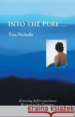Into the Pure ... Tim Nicholls 9781504308380