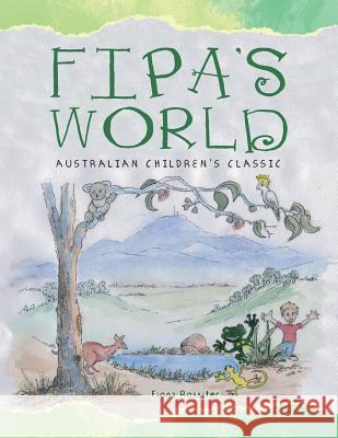 Fipa's World: Australian Children's Classic Fiona Rossiter 9781504308830 Balboa Press Australia