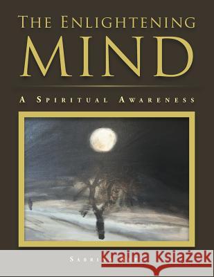 The Enlightening Mind: A Spiritual Awareness Sabrina Sepe 9781504308953