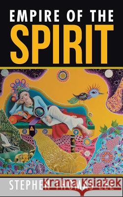 Empire of the Spirit Stephen Thomas Lee 9781504309240