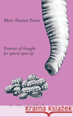 More Peanut Power: Peanuts of Thought for You to Open Up Avril Ann Lochhead 9781504310857