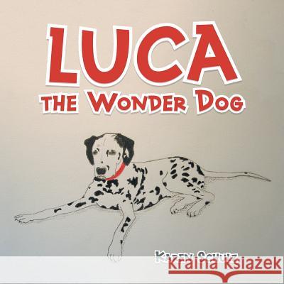 Luca the Wonder Dog Karen Schulz 9781504311342