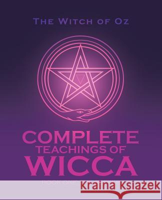 Complete Teachings of Wicca: Book One: The Seeker The Witch of Oz 9781504311755 Balboa Press Au