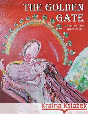 The Golden Gate: A Book of Love and Alchemy Mary Ceravolo 9781504312295 Balboa Press Au