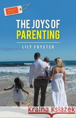 From Me to You: the Joys of Parenting Lily Foyster 9781504313575 Balboa Press Au