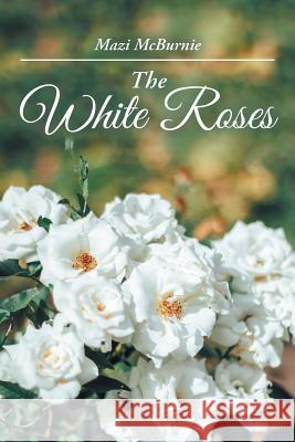 The White Roses Mazi McBurnie 9781504313841