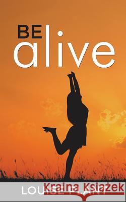 Be Alive Louise Plant 9781504314282