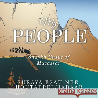 My People: Shaykh Yusuf of Macassar Suraya Esau 9781504315203 Balboa Press Au