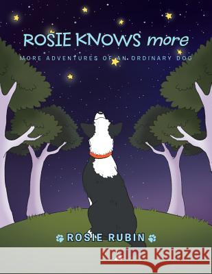 Rosie Knows More: More Adventures of an Ordinary Dog Rosie Rubin 9781504316248