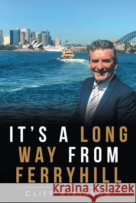 It's a Long Way from Ferryhill Cliff Atkinson 9781504316293 Balboa Press Au