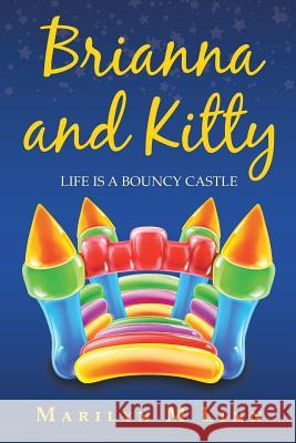 Brianna and Kitty: Life Is a Bouncy Castle Marilyn M Linn 9781504316330