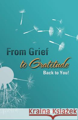 From Grief to Gratitude: Back to You! Marion Turner 9781504316774 Balboa Press Au