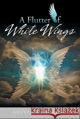 A Flutter of White Wings Sylvia Hammann 9781504316811