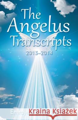 The Angelus Transcripts: 2013-2014 Emrayel A'a Ra Iry A'a   9781504317054 Balboa Press Au