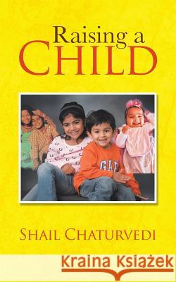 Raising a Child Shail Chaturvedi 9781504317993