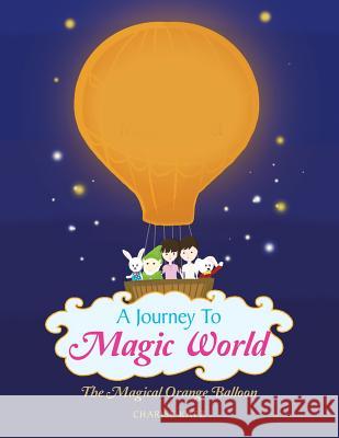 A Journey to Magic World: The Magical Orange Balloon Charise Katz 9781504318297