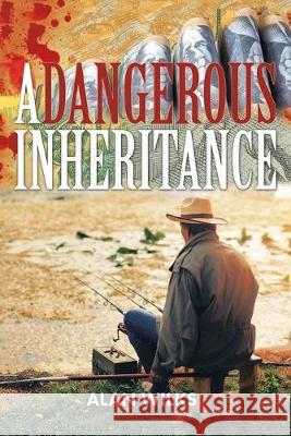 A Dangerous Inheritance Alan Wilks 9781504318570