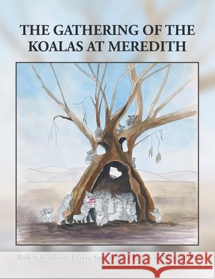 The Gathering of the Koalas at Meredith Rolf Schlagloth, Flavia Santamaria, Gayle Newcombe 9781504318891