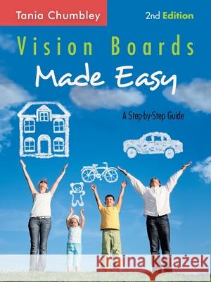 Vision Boards Made Easy: A Step-By-Step Guide Tania Chumbley 9781504319249