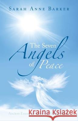 The Seven Angels of Peace: Ancient Essene Wisdom for Today's World Sarah Anne Barker 9781504319843 Balboa Press Au