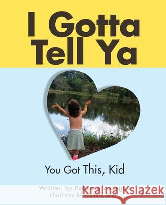 I Gotta Tell Ya: You Got This, Kid Rebecca Zadegan Richard Scott 9781504321082 Balboa Press Au