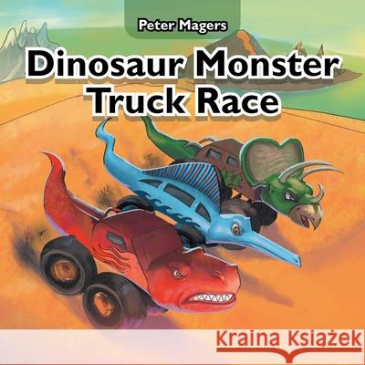 Dinosaur Monster Truck Race Peter Magers 9781504321129 Balboa Press Au
