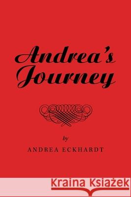 Andrea's Journey Andrea Eckhardt 9781504321167