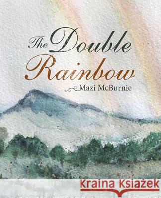 The Double Rainbow Mazi McBurnie 9781504321532 Balboa Press Au