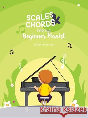 Scales & Chords for the Beginner Pianist Stephen Va 9781504321587