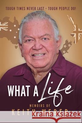 What a Life: Love Life, Laugh, and Live Longer Keith Weber 9781504321921 Balboa Press Au